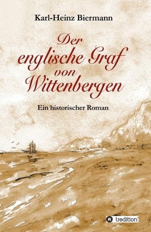 Biermann, Karl-Heinz. Der englische Graf von Wittenbergen - Ein historischer Roman. tredition, 2019.