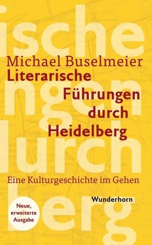 Buselmeier, Michael. Literarische Führungen durch Heidelberg - Eine Kulturgeschichte im Gehen. Wunderhorn, 2016.