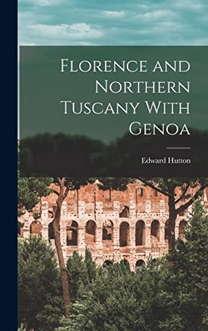 Hutton, Edward. Florence and Northern Tuscany With Genoa. Tradd Street Press, 2022.