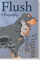 Flush - A Biography;Including the Essay 'The Art of Biography'