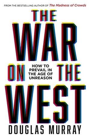 Murray, Douglas. The War on the West - How to Prevail in the Age of Unreason. HarperCollins Publishers, 2022.