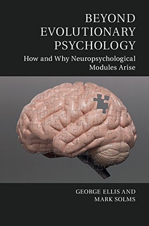Ellis, George / Mark Solms. Beyond Evolutionary Psychology - How and Why Neuropsychological Modules Arise. Cambridge University Press, 2017.