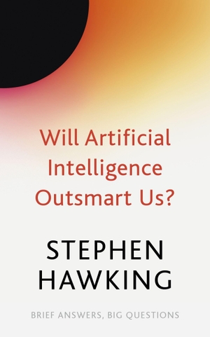Hawking, Stephen. Will Artificial Intelligence Outsmart Us?. John Murray Press, 2022.