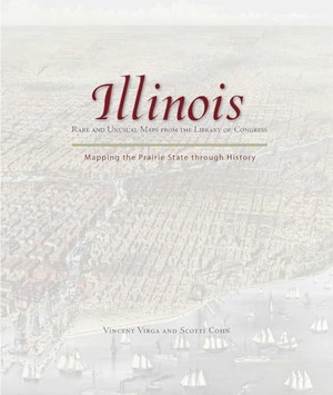 Virga, Vincent / Scotti Cohn. Illinois: Mapping the Prairie State Through History - Rare and Unusual Maps from the Library of Congress. Globe Pequot Publishing, 2010.
