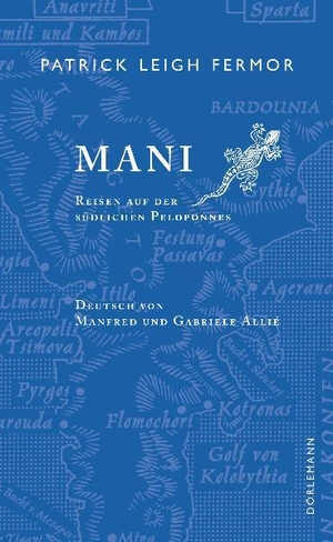 Patrick Leigh Fermor / Manfred Allié / Gabriele Kempf-Allié. Mani - Reisen auf der südlichen Peloponnes. Dörlemann, 2011.