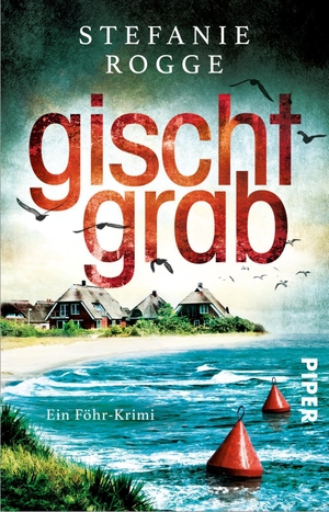 Rogge, Stefanie. Gischtgrab - Ein Föhr-Krimi | Spannender Nordsee-Krimi mit jeder Menge Inselflair. Piper Verlag GmbH, 2021.