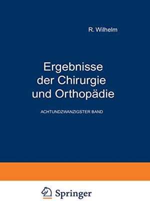 Payr, Erwin / Kirschner, Martin et al. Ergebnisse der Chirurgie und Orthopädie - Achtundzwanzigster Band. Springer Berlin Heidelberg, 1935.