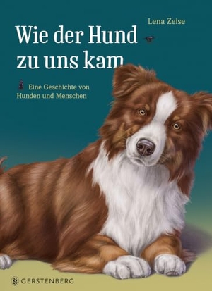 Zeise, Lena. Wie der Hund zu uns kam - Eine Geschichte von Hunden und Menschen. Gerstenberg Verlag, 2026.