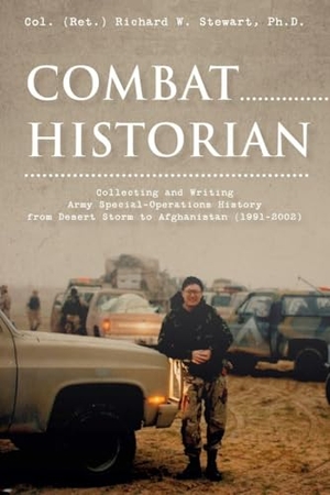 Stewart. Combat Historian - Collecting and Writing Army Special-Operations History from Desert Storm to Afghanistan (1991-2002). Schiffer Publishing, 2026.