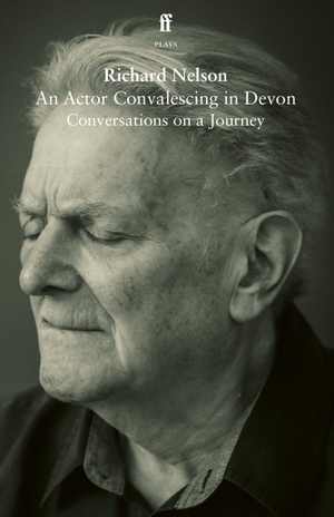 Nelson, Richard. An Actor Convalescing in Devon. Faber and Faber, 2024.