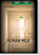 HUMAN MILK - An almost true story