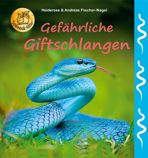 Fischer-Nagel, Heiderose / Andreas Fischer-Nagel. Gefährliche Giftschlangen. Fischer-Nagel, Heiderose, 2021.