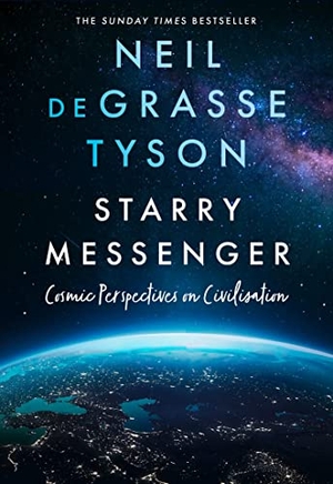 Tyson, Neil DeGrasse. Starry Messenger - Cosmic Perspectives on Civilisation. Harper Collins Publ. UK, 2022.
