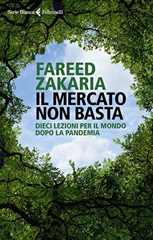 Zakaria, Fareed. Il mercato non basta. Dieci lezioni per il mondo dopo la pandemia. Feltrinelli, 2021.