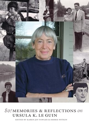 Fowler, Karen Joy. 80! - Memories & Reflections on Ursula K. Le Guin. Aqueduct Press, 2010.