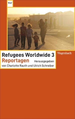 Rauth, Charlotte / Ulrich Schreiber (Hrsg.). Refugees Worldwide 3 - Reportagen. Wagenbach Klaus GmbH, 2022.
