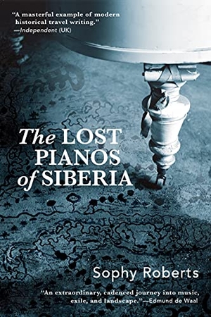 Roberts, Sophy. Lost Pianos of Siberia. Grove Atlantic, 2021.