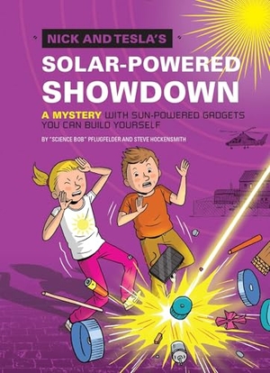 Pflugfelder, Bob / Steve Hockensmith. Nick and Tesla's Solar-Powered Showdown - A Mystery with Sun-Powered Gadgets You Can Build Yourself. Quirk Books, 2016.