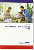 The mission - The meaning of life