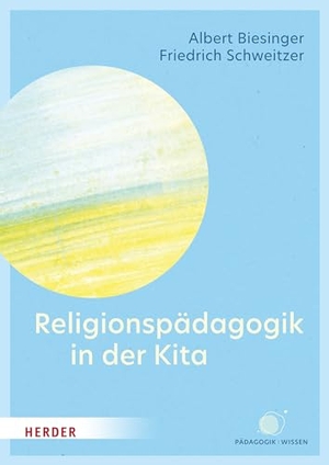 Biesinger, Albert / Friedrich Schweitzer. Religionspädagogik in der Kita - Kompetenzen für pädagogische Fachkräfte. Herder Verlag GmbH, 2024.