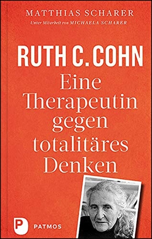 Scharer, Matthias / Scharer, Michaela et al. Ruth C. Cohn - Eine Therapeutin gegen totalitäres Denken. Patmos-Verlag, 2020.