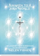 Awaken to a new world - my journey from surrender to sovereignty