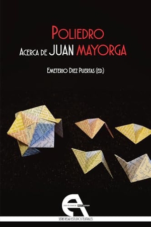 Díez Puertas, Emeterio / Doménech, Fernando . . . [et al. et al. Poliedro : acerca de Juan Mayorga. Ediciones Antígona, S.L., 2019.