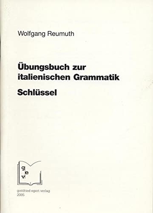 Reumuth, Wolfgang. Übungsbuch zur italienischen Grammatik. Schlüssel. Egert Gottfried, 2005.