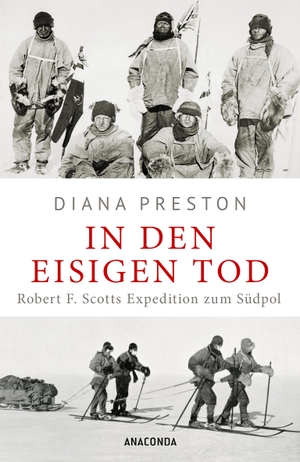 Preston, Diana. In den eisigen Tod. Robert F. Scotts Expedition zum Südpol - Aktualisierte Sonderausgabe mit zahlreichen Tagebuchauszügen. Anaconda Verlag, 2024.