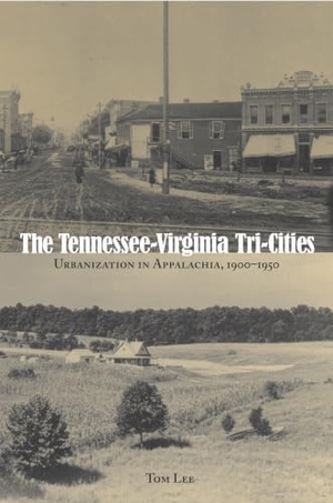Lee, Tom. The Tennessee-Virginia Tri-Cities - Urbanization in Appalachia, 1900-1950. Longleaf Services on Behalf of U of Tennessee Pres, 2010.