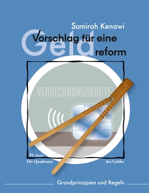 Kenawi, Samirah. Vorschlag für eine Geldreform - Grundprinzipien und Regeln. Books on Demand, 2023.