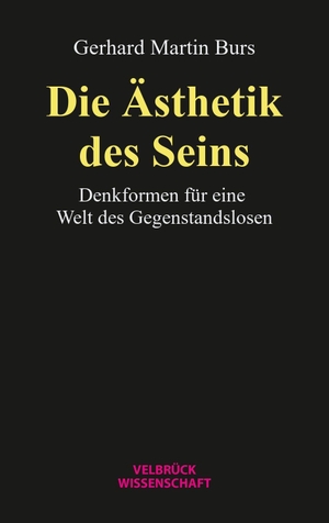 Burs, Gerhard Martin. Die Ästhetik des Seins - Denkformen für eine Welt des Gegenstandslosen. Velbrueck GmbH, 2026.