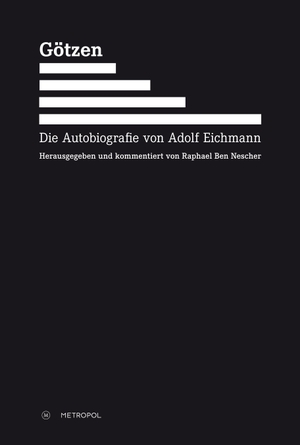 Ben Nescher, Raphael (Hrsg.). Götzen - Die Autobiografie von Adolf Eichmann. Metropol Verlag, 2016.