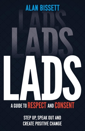 Bissett, Alan. Lads - A Guide to Respect and Consent for Teenage Boys. Hachette Children's  Book, 2023.