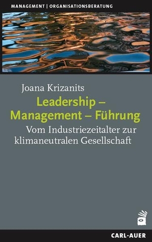 Krizanits, Joana. Leadership - Management - Führung - Die essenziellen Konzepte vom Industriezeitalter zur klimaneutralen Gesellschaft. Auer-System-Verlag, Carl, 2024.