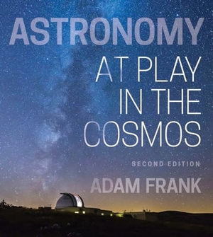 Frank, Adam. Astronomy: At Play in the Cosmos. Blue Guides Limited of London, 2020.
