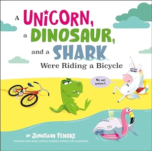 Fenske, Jonathan. A Unicorn, a Dinosaur, and a Shark Were Riding a Bicycle. Penguin Young Readers Group, 2024.