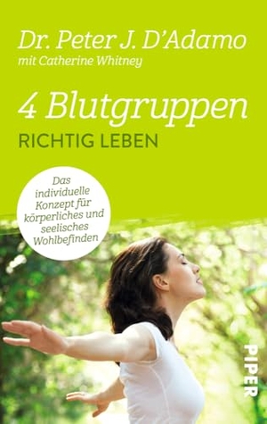 D'Adamo, Peter J.. 4 Blutgruppen - Richtig leben - Das individuelle Konzept für körperliches und seelisches Wohlbefinden. Piper Verlag GmbH, 2014.