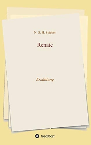 Spieker, N. S. H.. Renate - Erzählung. tredition, 2021.