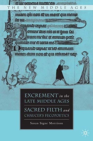Morrison, S.. Excrement in the Late Middle Ages - Sacred Filth and Chaucer¿s Fecopoetics. Palgrave Macmillan US, 2008.