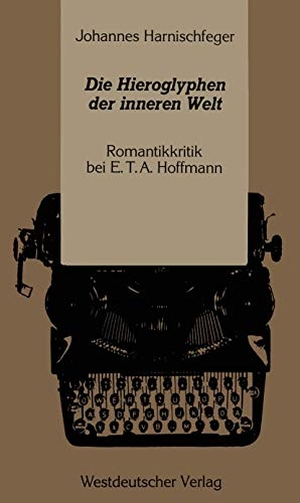 Harnischfeger, Johannes. Die Hieroglyphen der inneren Welt - Romantikkritik bei E.T.A. Hoffmann. VS Verlag für Sozialwissenschaften, 1988.