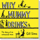 Why Mummy Drinks: The Diary of an Exhausted Mum