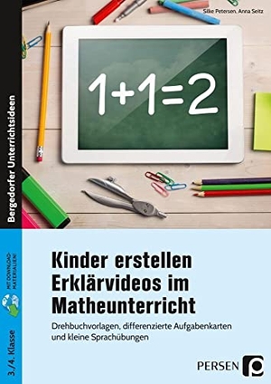 Petersen, Silke / Anna Seitz. Kinder erstellen Erklärvideos im Matheunterricht - Drehbuchvorlagen, differenzierte Aufgabenkarten und kleine Sprachübungen (3. und 4. Klasse). Persen Verlag i.d. AAP, 2020.
