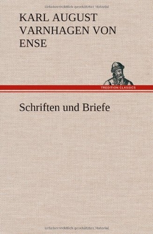 Varnhagen Von Ense, Karl August. Schriften und Briefe. TREDITION CLASSICS, 2012.