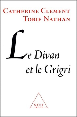 Clément, Catherine / Tobie Nathan. Le Divan et le Grigri. Odile Jacob, 2002.