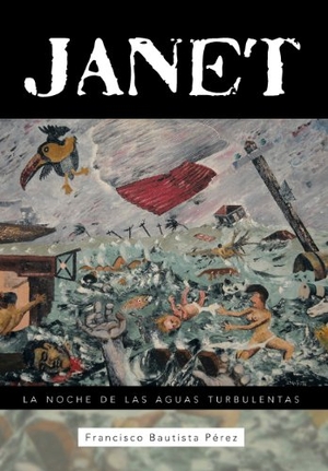 Bautista Perez, Francisco. Janet - La Noche de Las Aguas Turbulentas. Westbow Press, 2013.