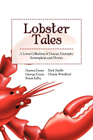Evans, George / The Loose Lobsters. Lobster Tales - A Loose Collection of Essays, Excerpts, Screenplays and Stories. iUniverse, 2013.