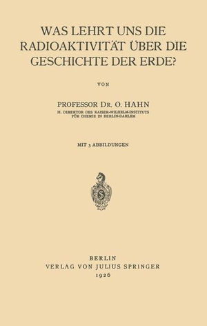 Hahn, Otto. Was Lehrt uns die Radioaktivität über die Geschichte der Erde?. Springer Berlin Heidelberg, 1926.