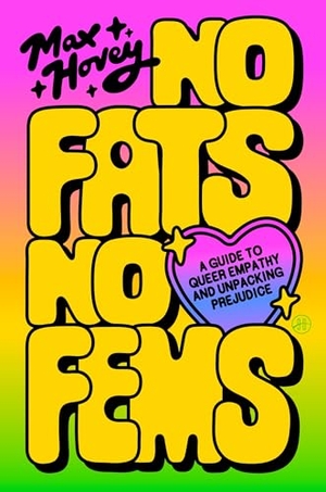 Hovey, Max. No Fats, No Fems - A Guide to Queer Empathy and Unpacking Prejudice. Harper Collins Publ. USA, 2026.