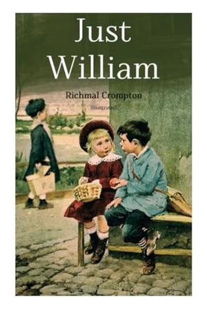 Crompton, Richmal. Just William (Illustrated) - Children's Adventure Classic. E-Artnow, 2023.